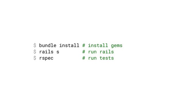 $ bundle install # install gems
$ rails s # run rails
$ rspec # run tests
