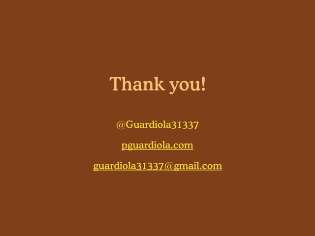 Thank you!
@Guardiola31337
pguardiola.com
guardiola31337@gmail.com
