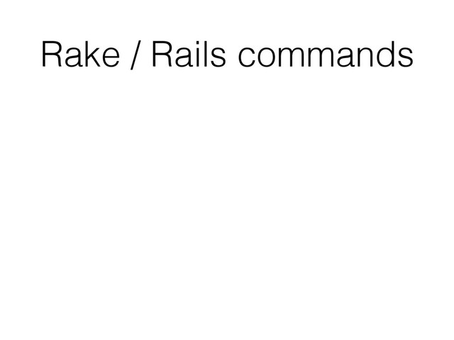 Rake / Rails commands
