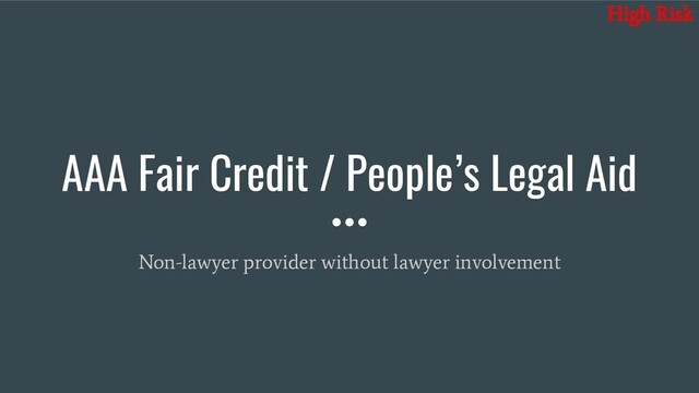 AAA Fair Credit / People’s Legal Aid
Non-lawyer provider without lawyer involvement
High Risk

