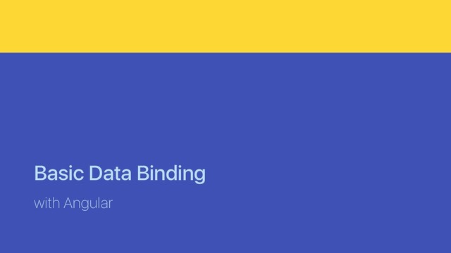 Basic Data Binding
with Angular

