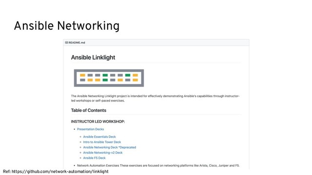 Ansible Networking
Ref: https://github.com/network-automation/linklight
