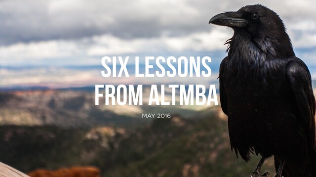 SIX LESSONS
FROM ALTMBA
MAY 2016
