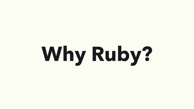Why Ruby?
