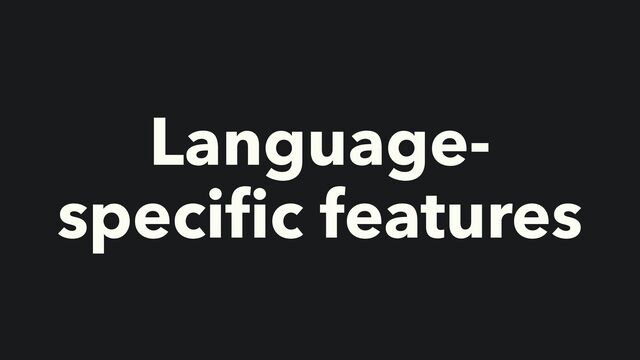 Language-
speci
fi
c features
