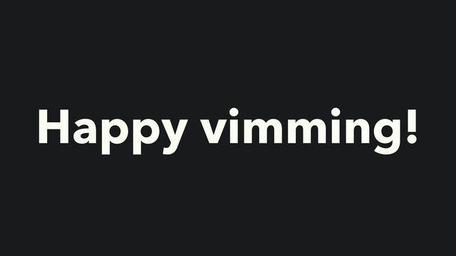 Happy vimming!
