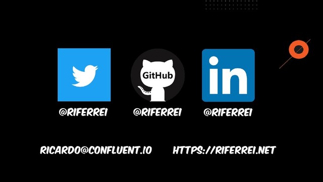 @riferrei | @confluentinc | @itau
@riferrei @riferrei @riferrei
https://riferrei.net
Ricardo@confluent.io
