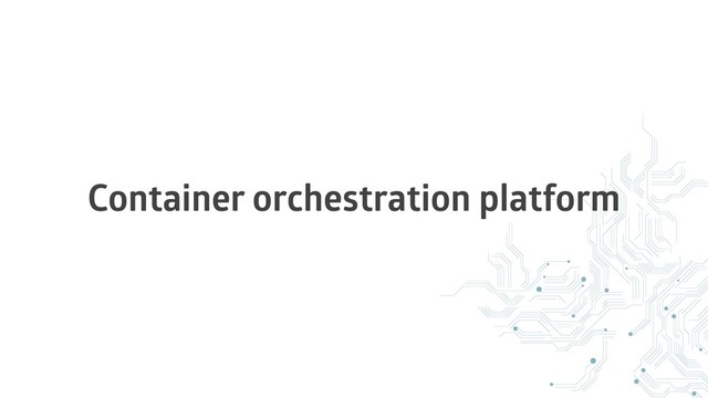 Container orchestration platform
