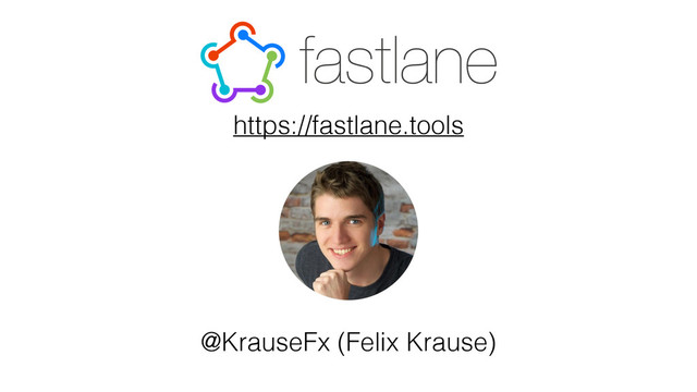 @KrauseFx (Felix Krause)
https://fastlane.tools
