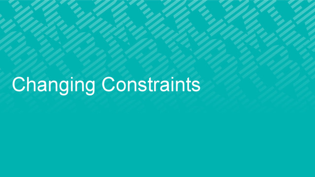 Changing Constraints
