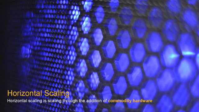 Horizontal Scaling
Horizontal scaling is scaling through the addition of commodity hardware
