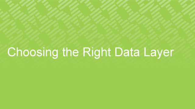 Choosing the Right Data Layer
