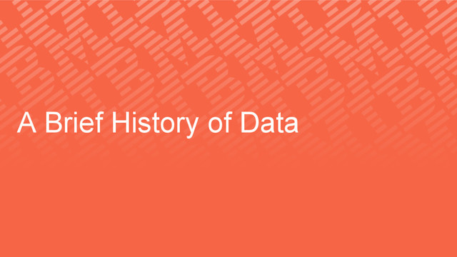 A Brief History of Data
