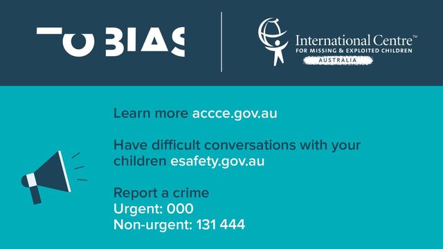 Learn more accce.gov.au
Have diﬃcult conversations with your
children esafety.gov.au
Report a crime
Urgent: 000
Non-urgent: 131 444

