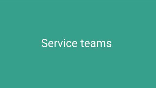 Service teams
