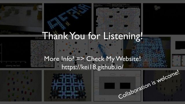 /64
More Info? => Check My Website!
https://kei18.github.io/
Thank You for Listening!
Collaboration is welcome!
