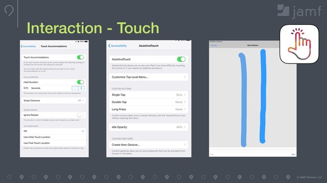 © JAMF Software, LLC
Interaction - Touch

