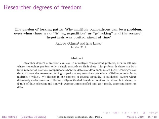 Researcher degrees of freedom
Jake Hofman (Columbia University) Reproducibility, replication, etc., Part 2 March 1, 2019 15 / 18
