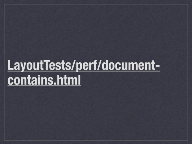 LayoutTests/perf/document-
contains.html
