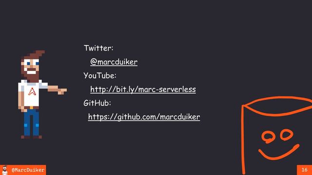 @MarcDuiker 16
Twitter:
@marcduiker
YouTube:
http://bit.ly/marc-serverless
GitHub:
https://github.com/marcduiker
