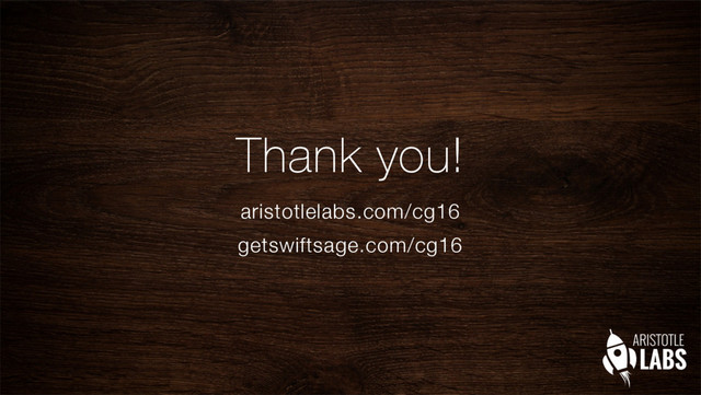 Thank you!
aristotlelabs.com/cg16
getswiftsage.com/cg16
