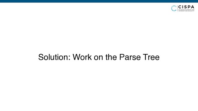 Solution: Work on the Parse Tree
