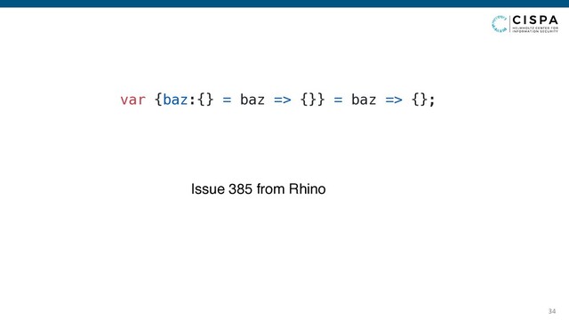 34
var {baz:{} = baz => {}} = baz => {};
Issue 385 from Rhino
