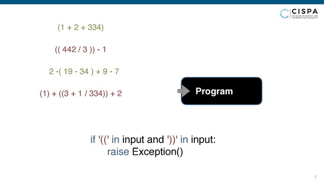 7
(1 + 2 + 334)
(( 442 / 3 )) - 1
2 -( 19 - 34 ) + 9 - 7
(1) + ((3 + 1 / 334)) + 2
if '((' in input and '))' in input:
raise Exception()
Program
