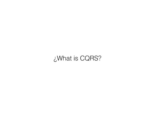 ¿What is CQRS?
