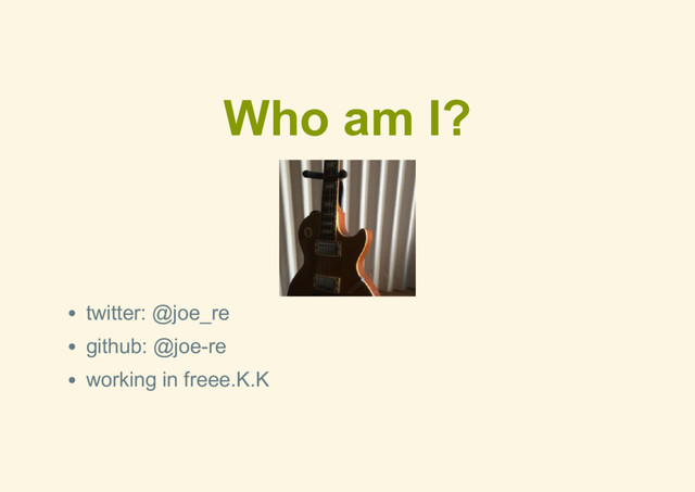 Who am I?
twitter: @joe_re
github: @joe­re
working in freee.K.K
