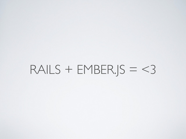 RAILS + EMBER.JS = <3
