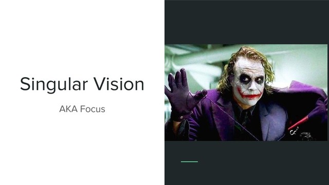 Singular Vision
AKA Focus
