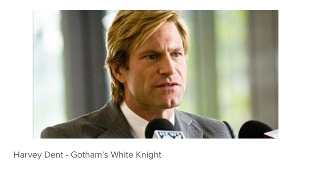 Harvey Dent - Gotham’s White Knight
