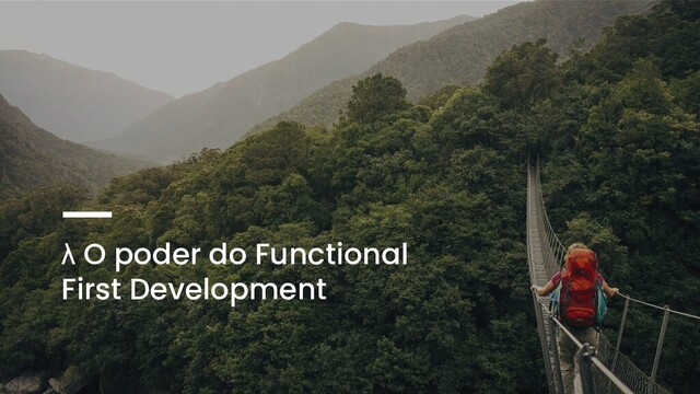 λ O poder do Functional
First Development
