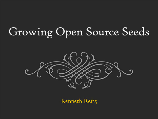 Growing Open Source Seeds
Kenneth Reitz
