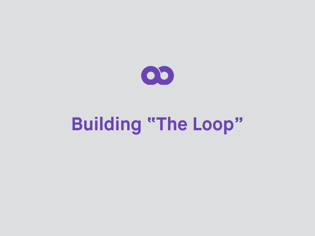 Building “The Loop”
