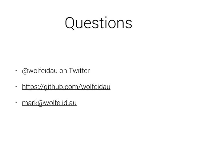 Questions
• @wolfeidau on Twitter
• https://github.com/wolfeidau
• mark@wolfe.id.au
