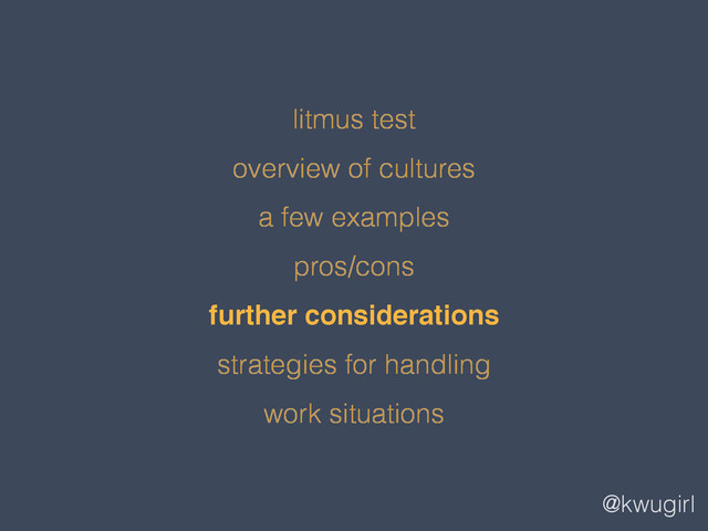 @kwugirl
litmus test
overview of cultures
a few examples
pros/cons
further considerations
strategies for handling
work situations
!
!
!
!
further considerations!
!
