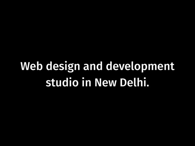 Web design and development
studio in New Delhi.
