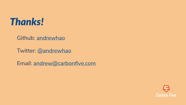 Thanks!
Github: andrewhao
Twitter: @andrewhao
Email: andrew@carbon ve.com
