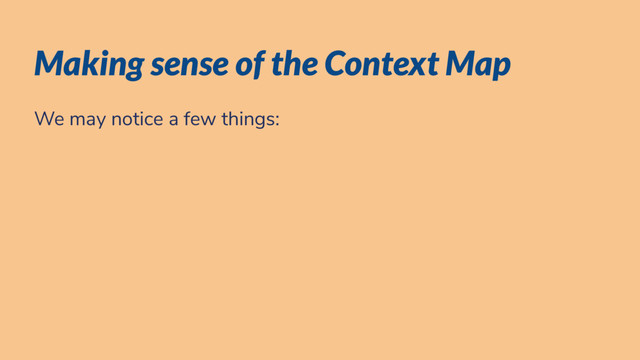Making sense of the Context Map
We may notice a few things:
