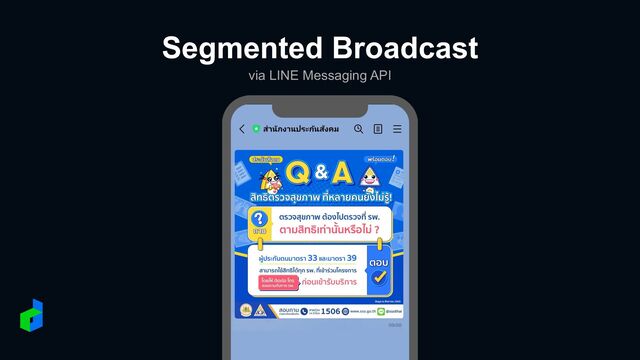 via LINE Messaging API
Segmented Broadcast
