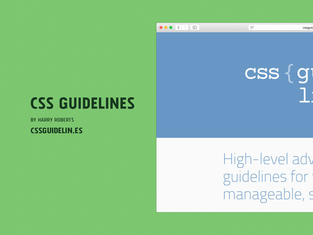 CSS Guidelines
by Harry Roberts
cssguidelin.es
