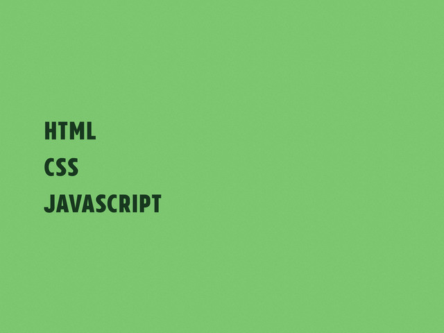 HTML
CSS
JavaScript
