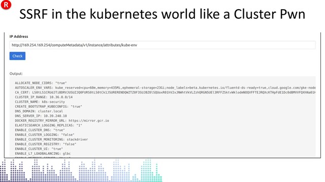 SSRF in the kubernetes world like a Cluster Pwn
SSRF in the kubernetes world like a Cluster Pwn
R

