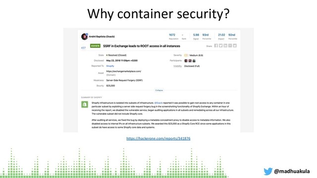 Why container security?
@madhuakula
https://hackerone.com/reports/341876
