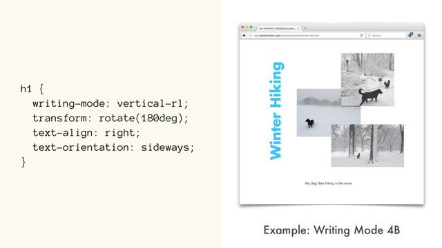 h1 {
writing-mode: vertical-rl;
transform: rotate(180deg);
text-align: right;
text-orientation: sideways;
}
Example: Writing Mode 4B
