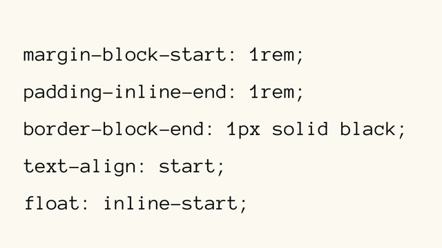 margin-block-start: 1rem;
padding-inline-end: 1rem;
border-block-end: 1px solid black;
text-align: start;
float: inline-start;
