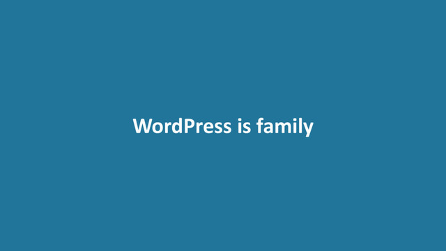 WordPress is family
