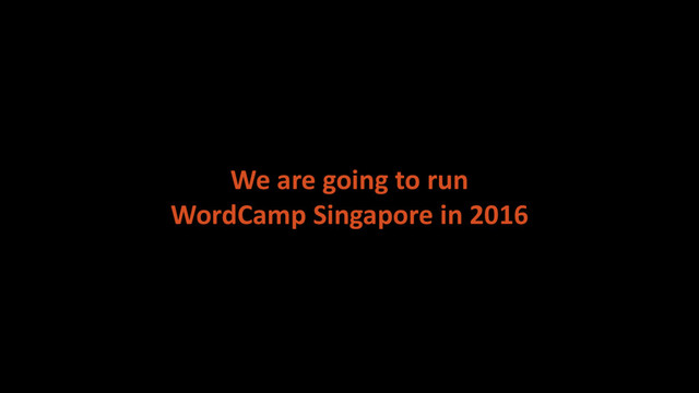 We are going to run
WordCamp Singapore in 2016

